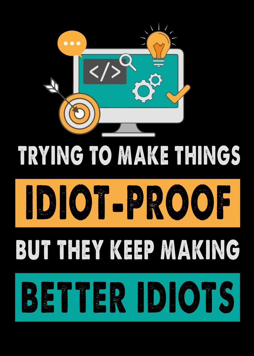 'Programming Better Idiots' Poster, picture, metal print, paint by ...