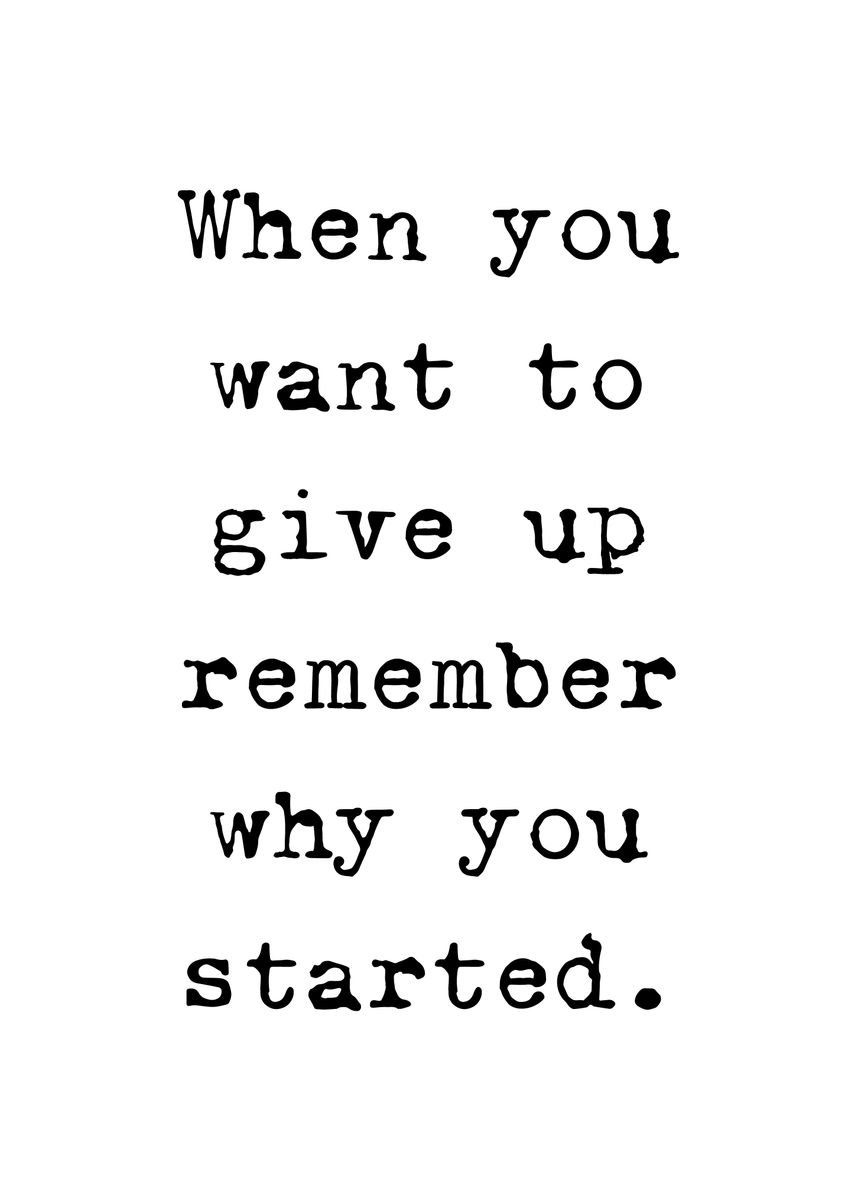 'Remember Why You Started' Poster, picture, metal print, paint by ...