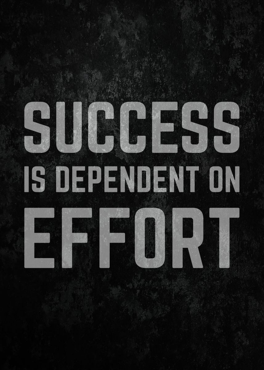 'Success Depend On Effort' Poster, picture, metal print, paint by paijo ...