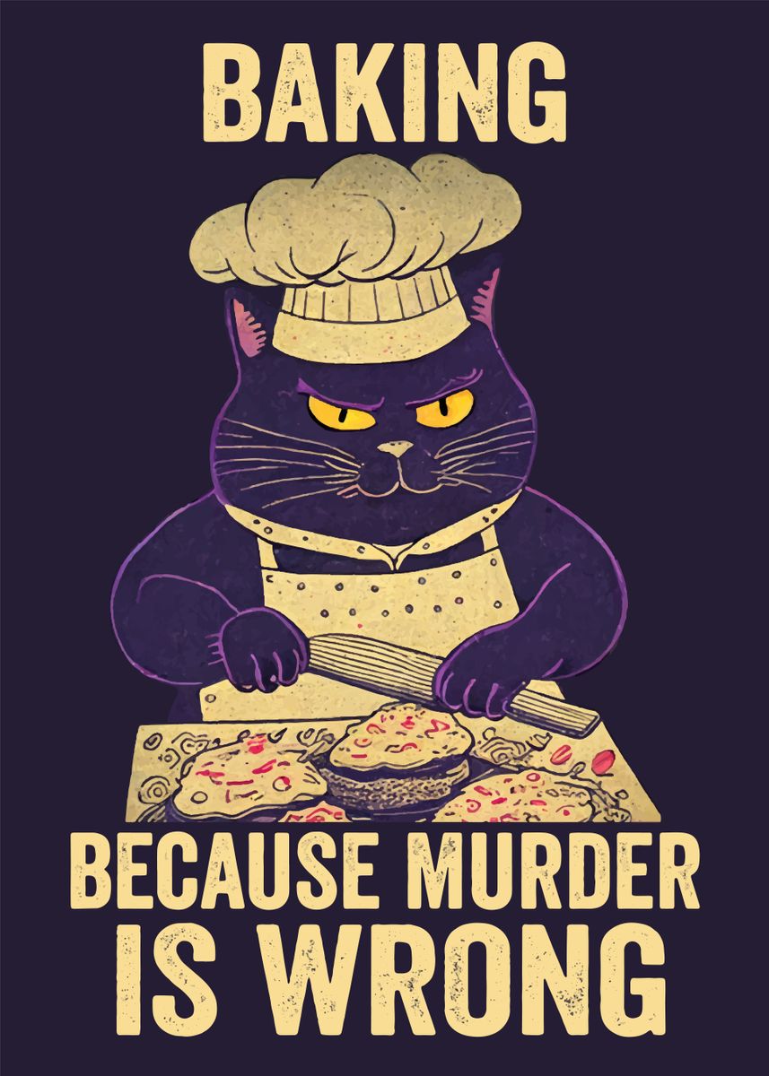 'Cat Baking Murder Is Wrong' Poster, picture, metal print, paint by ...