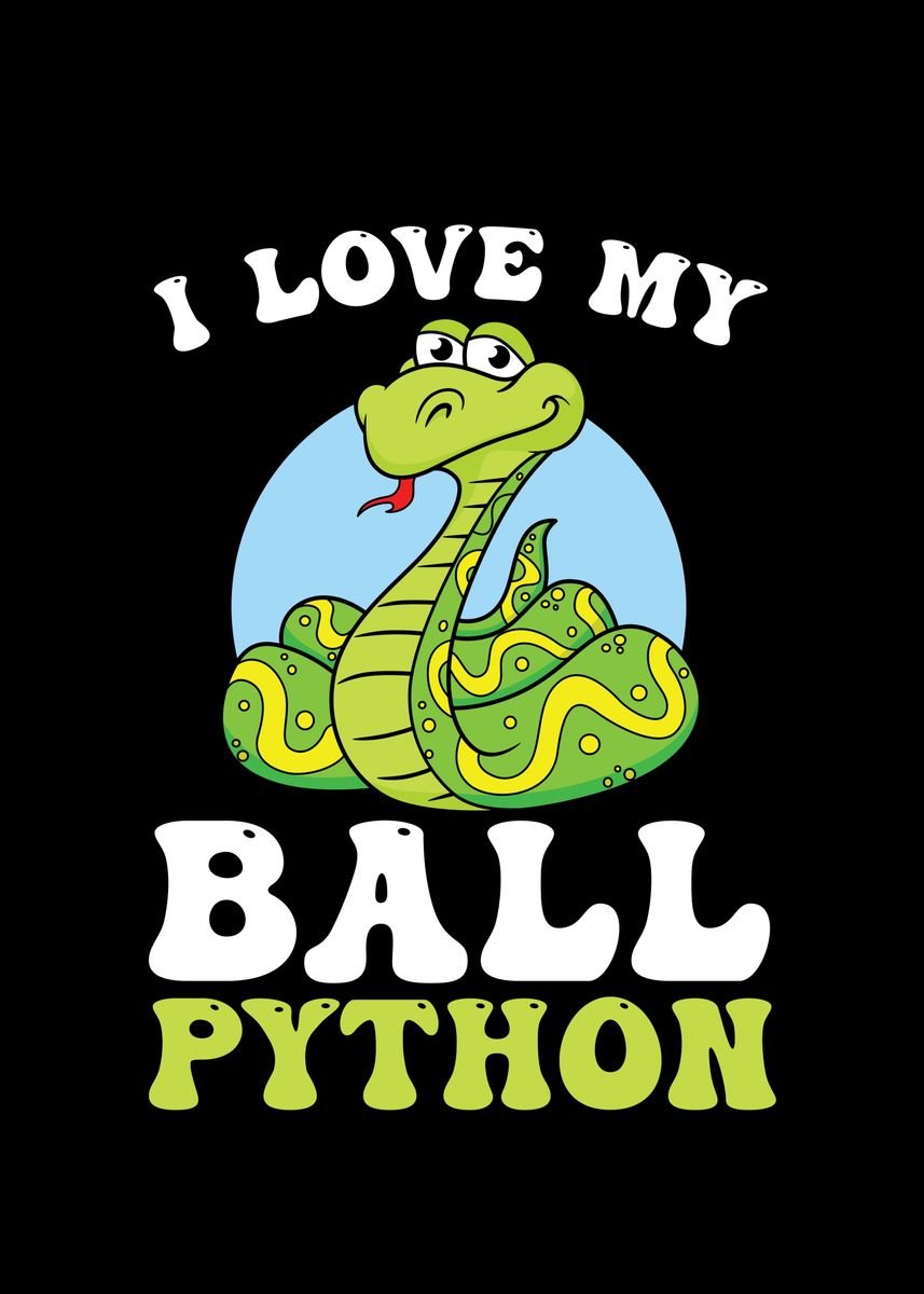 'I Love my Ball Python for' Poster, picture, metal print, paint by ML ...