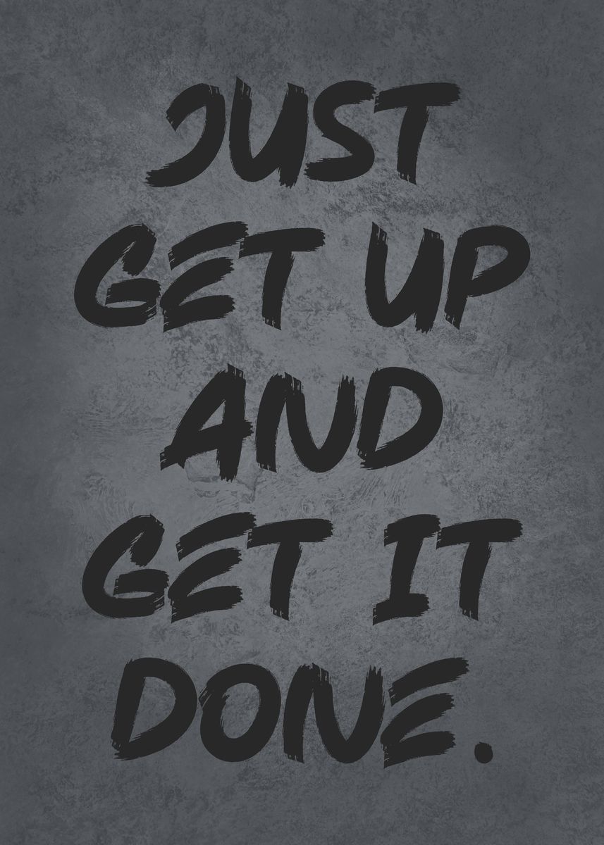 'Get Up And Get It Done' Poster, picture, metal print, paint by CHAN ...