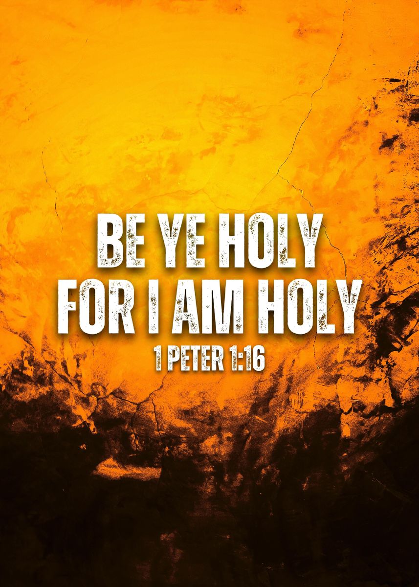 'Be Ye Holy 1 Peter 1 16' Poster, picture, metal print, paint by Art ...