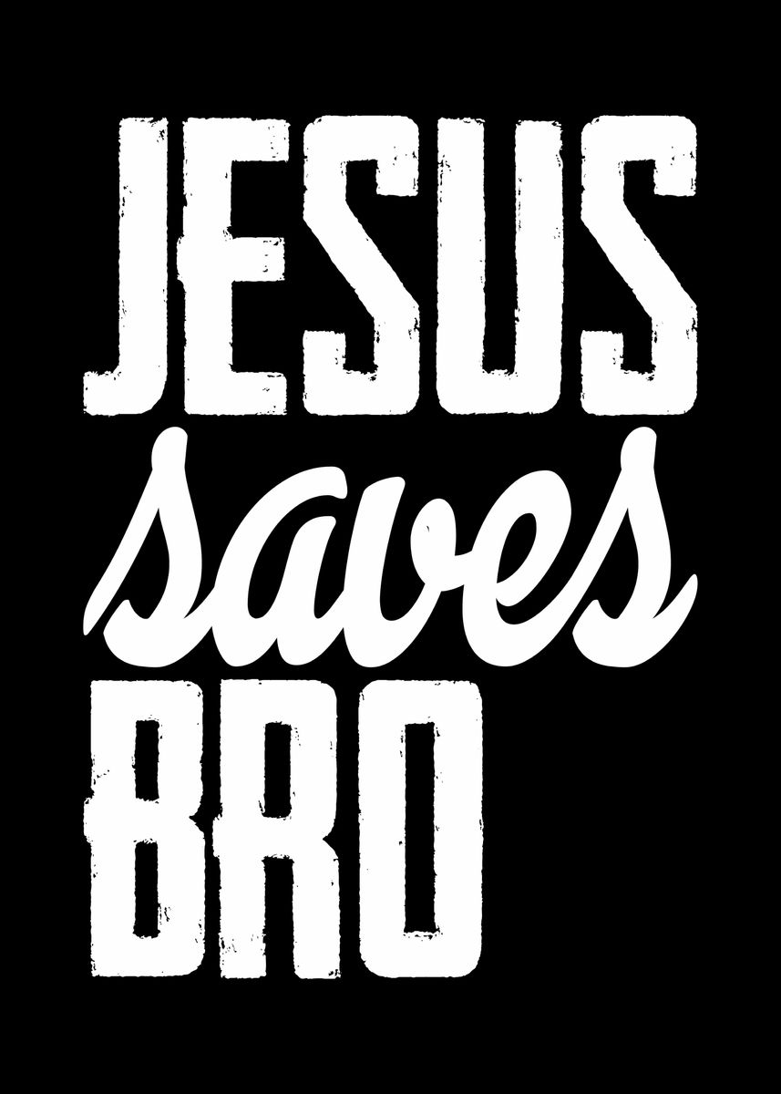 'Jesus Saves Bro' Poster, picture, metal print, paint by crbn design ...