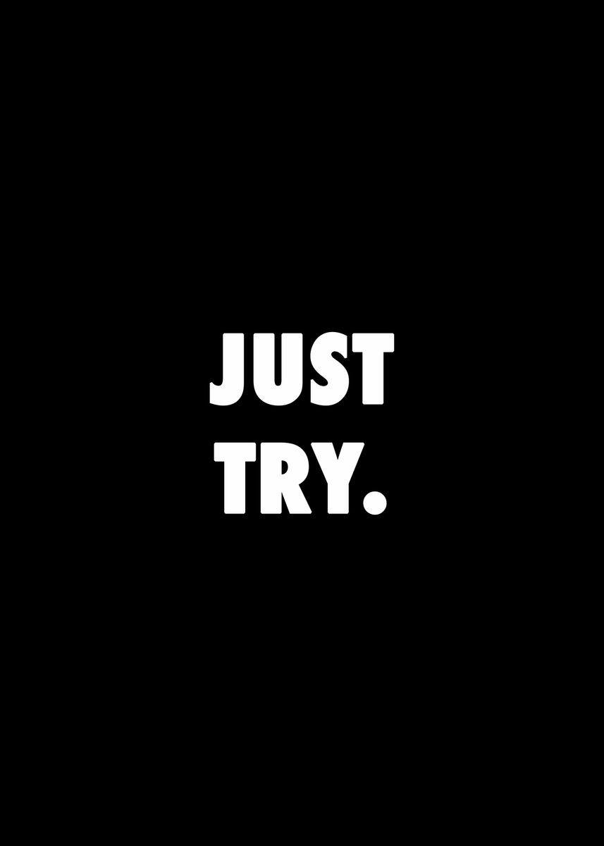 'Just try' Poster, picture, metal print, paint by cypher the third ...