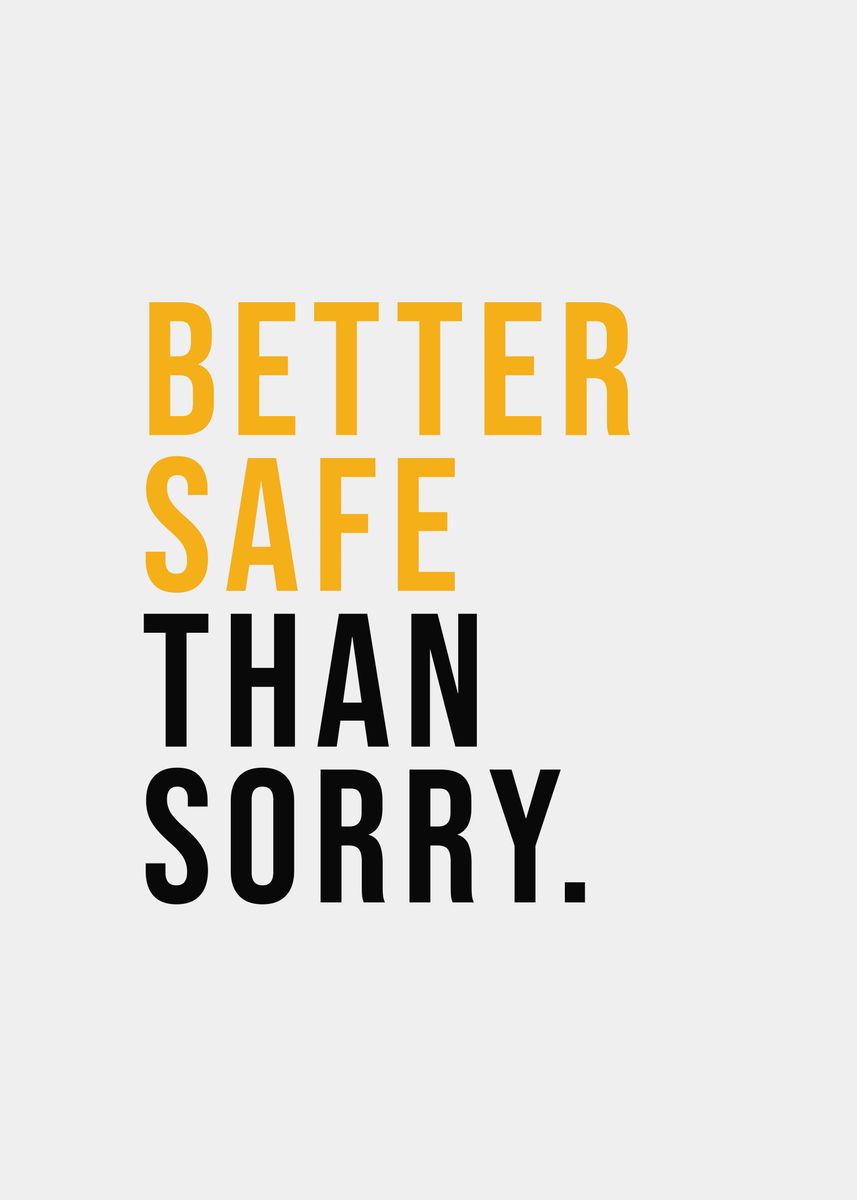 'Better Safe Than Sorry' Poster by Wisnu Harjanta Displate