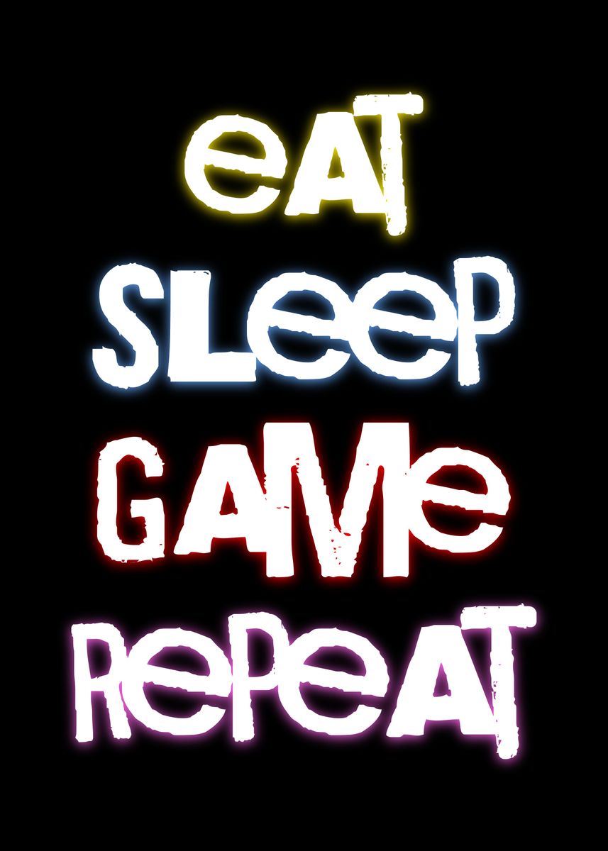 'eat sleep game repeat' Poster, picture, metal print, paint by ...