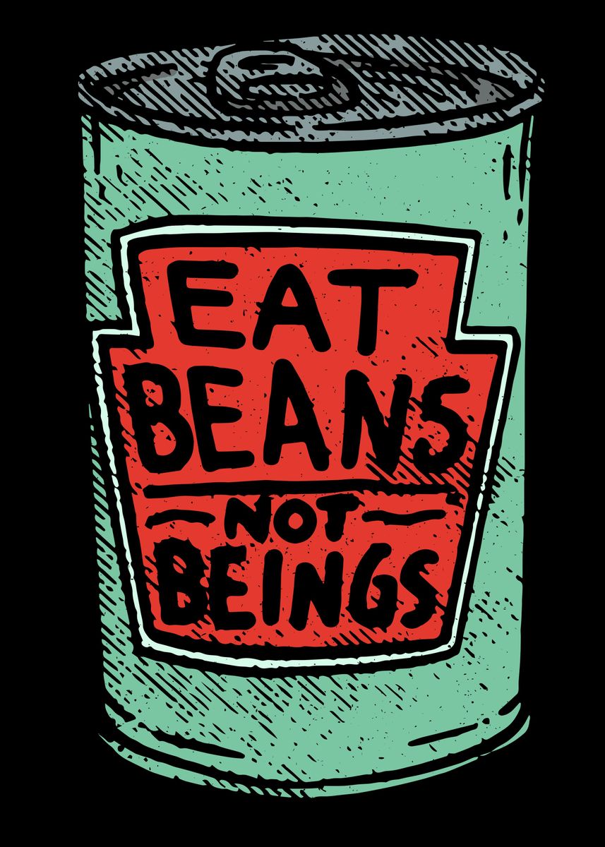 'Eat beans not Beings' Poster, picture, metal print, paint by Chris Feil Displate