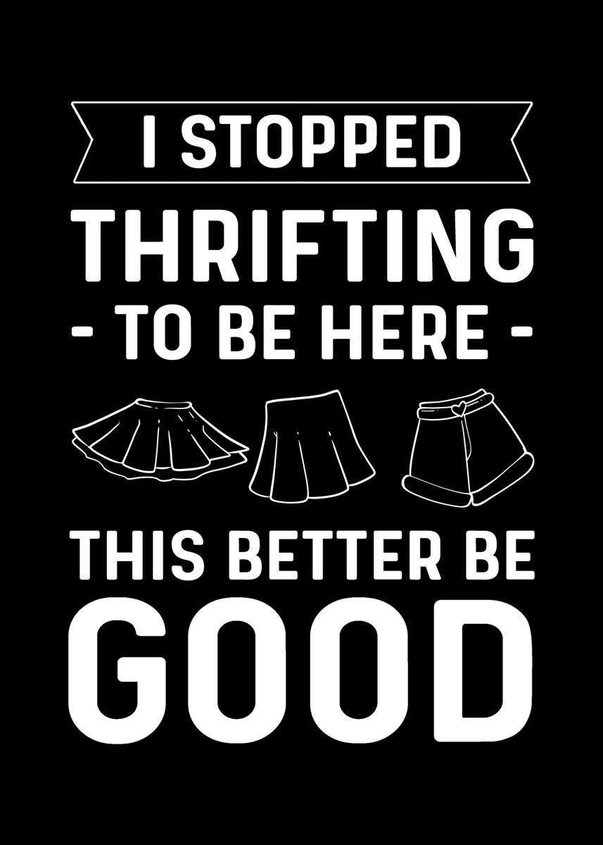 I Stopped Thrifting To Be Poster By Fabian El Matador Displate