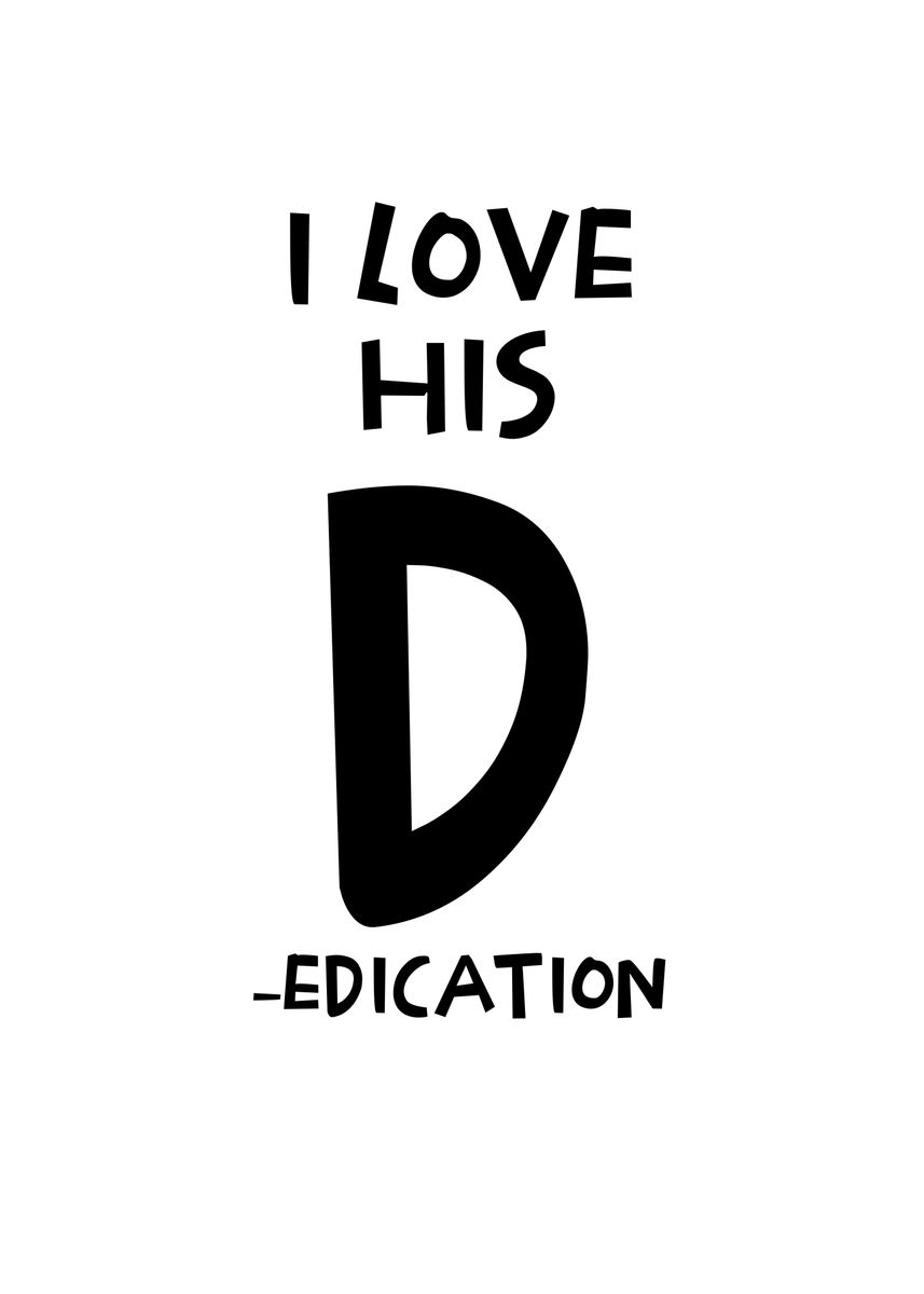 'I Love His D Dedication' Poster, picture, metal print, paint by ...