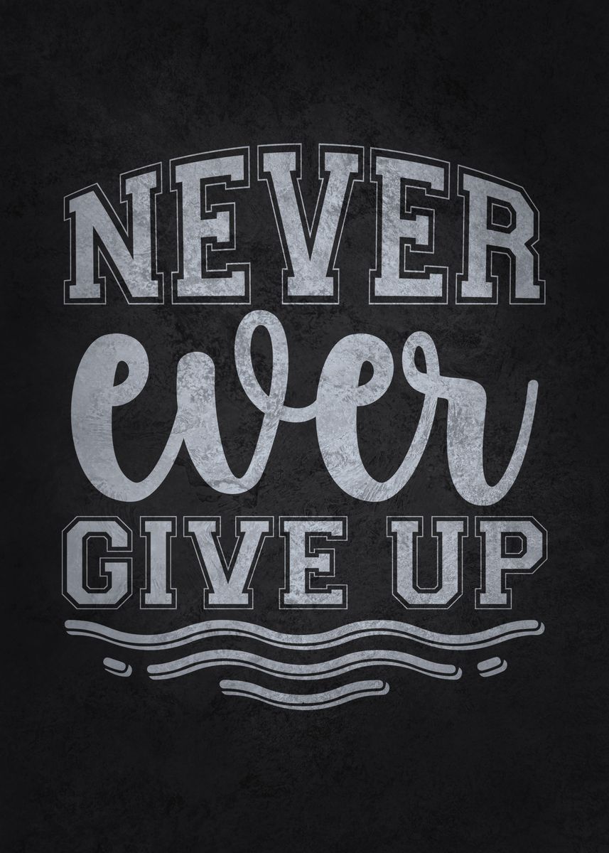 'Never Ever Give Up' Poster, picture, metal print, paint by GOHAN ...