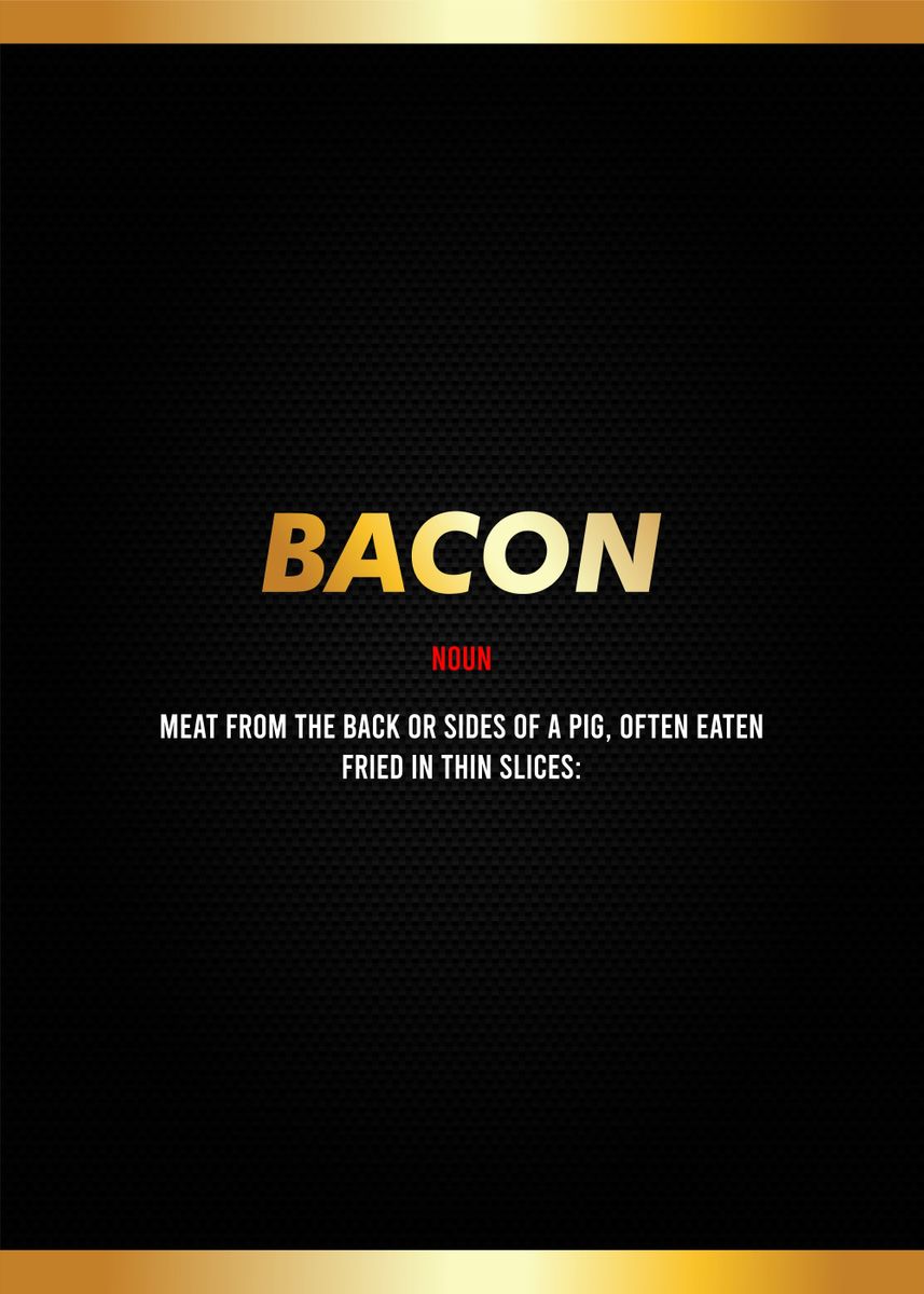 'bacon definition' Poster, picture, metal print, paint by Most Popular