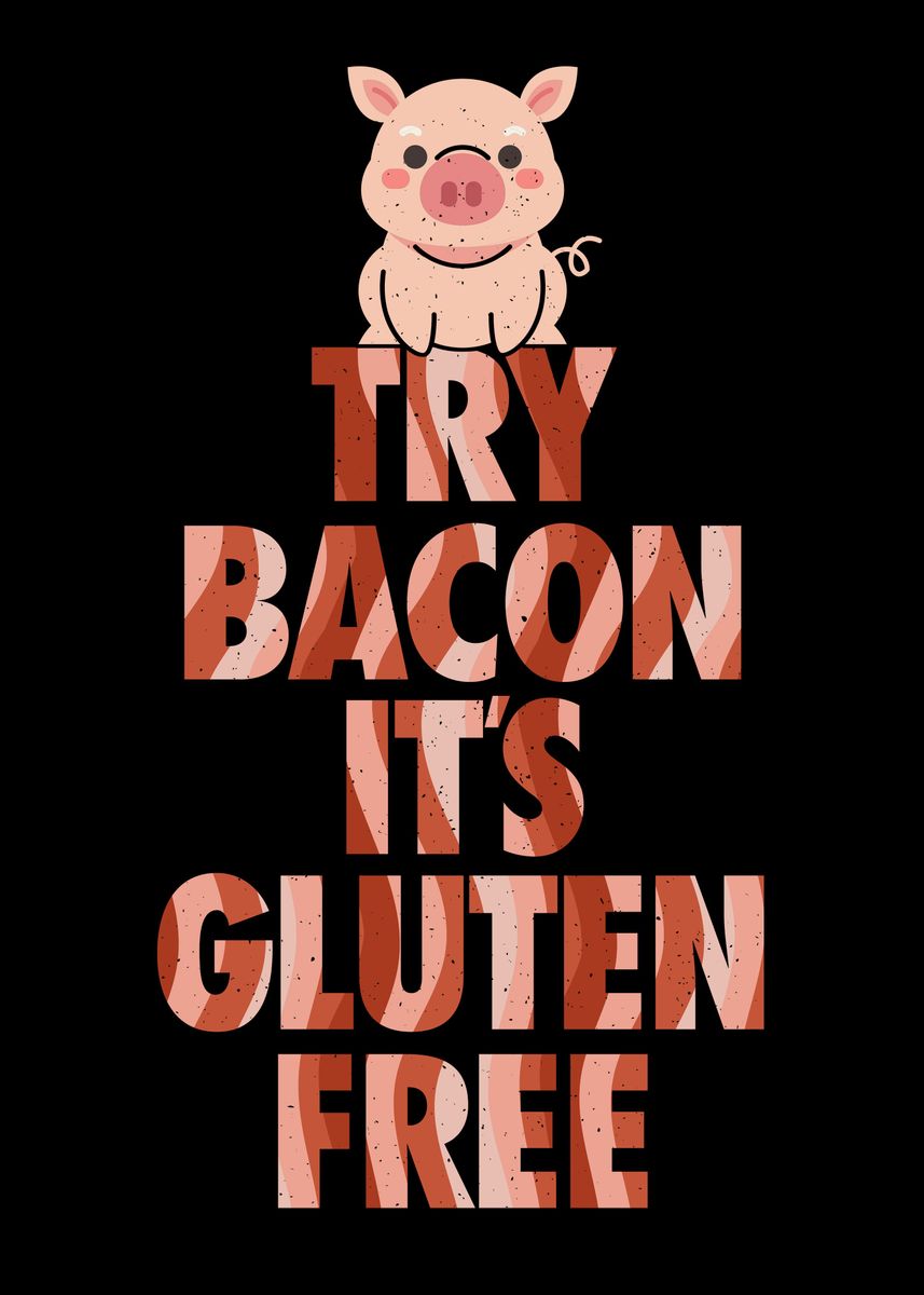 'Try Bacon Gluten Free ' Poster, picture, metal print, paint by Chris
