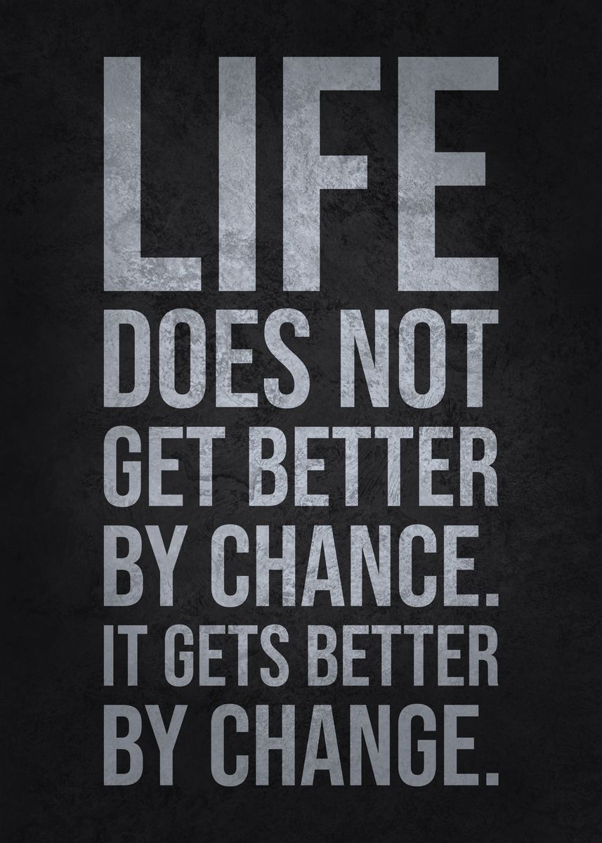 'Life Gets Better By Change' Poster, picture, metal print, paint by ...