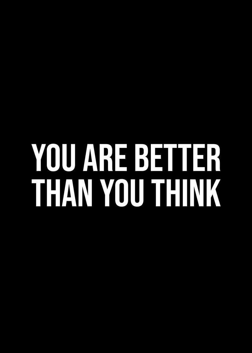 'Better than you think' Poster, picture, metal print, paint by Kaly(00)