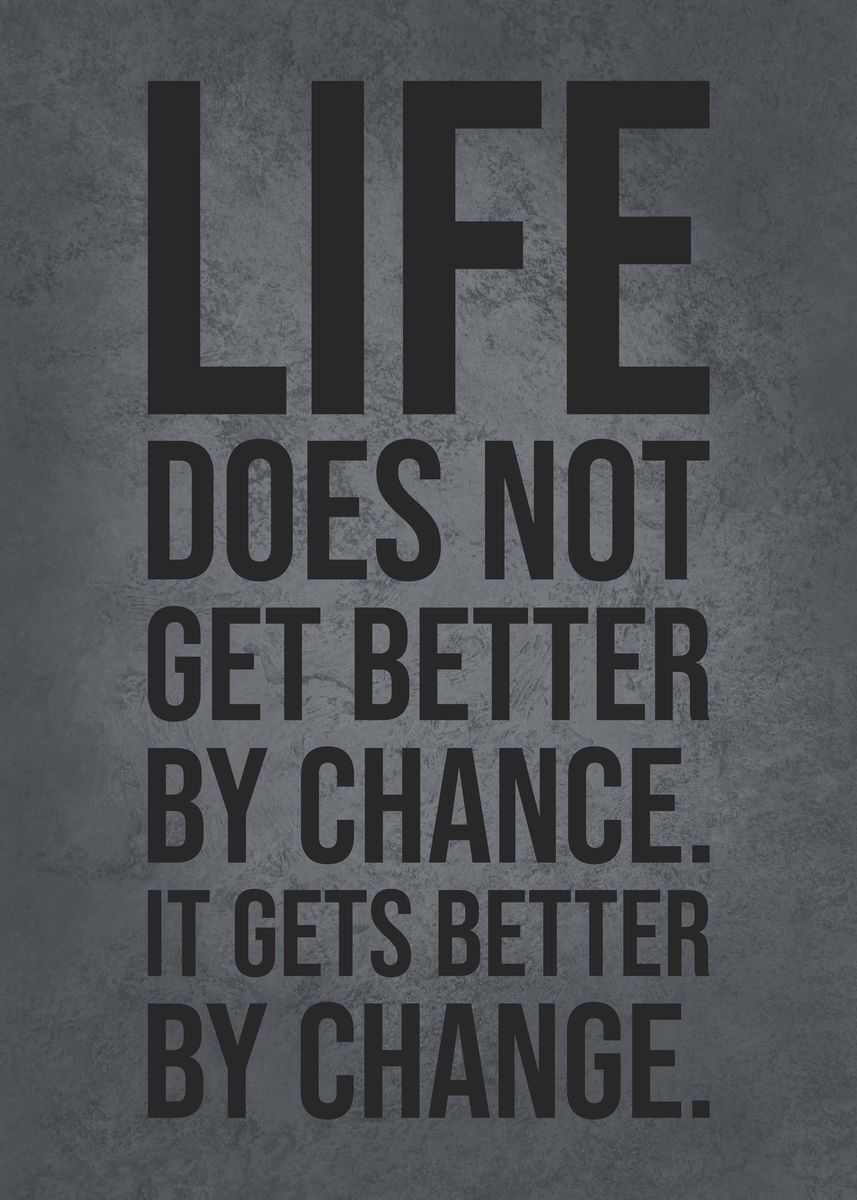 'Life Gets Better By Change' Poster, picture, metal print, paint by ...