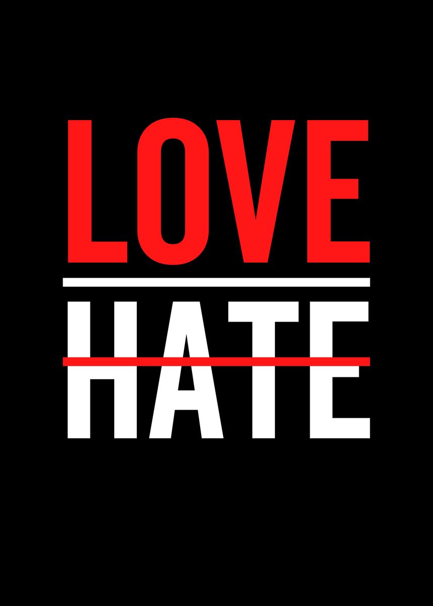 Love Over Hate Poster By Thelonealchemist Displate