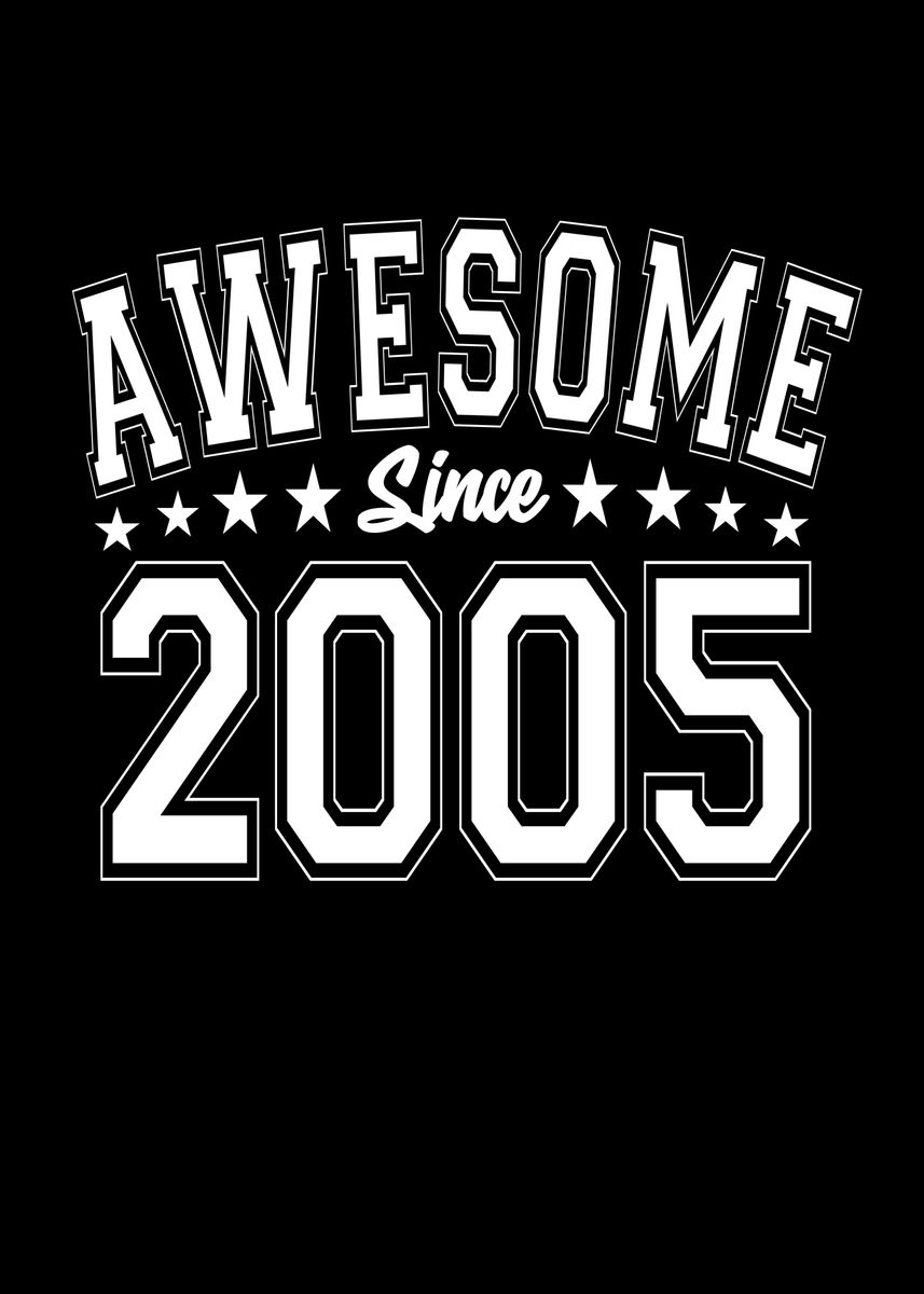 'Awesome Since 2005' Poster, picture, metal print, paint by ZS C O M M ...