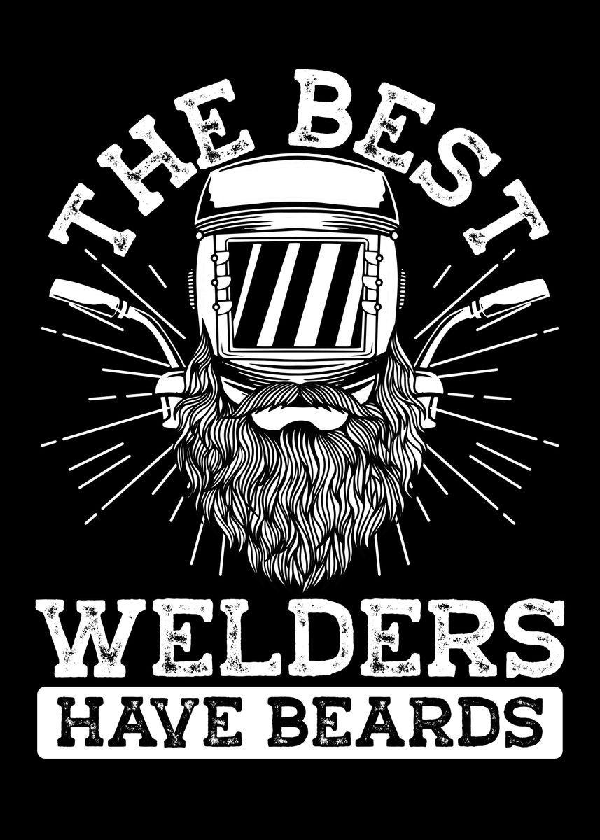 'Welders have beards' Poster by BeMi | Displate