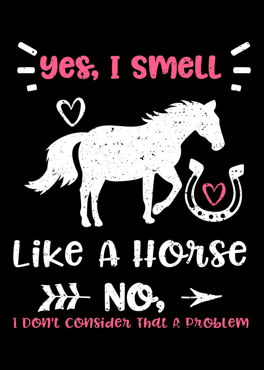 'Yes I Smell Like A Horse ' Poster, picture, metal print, paint by ...