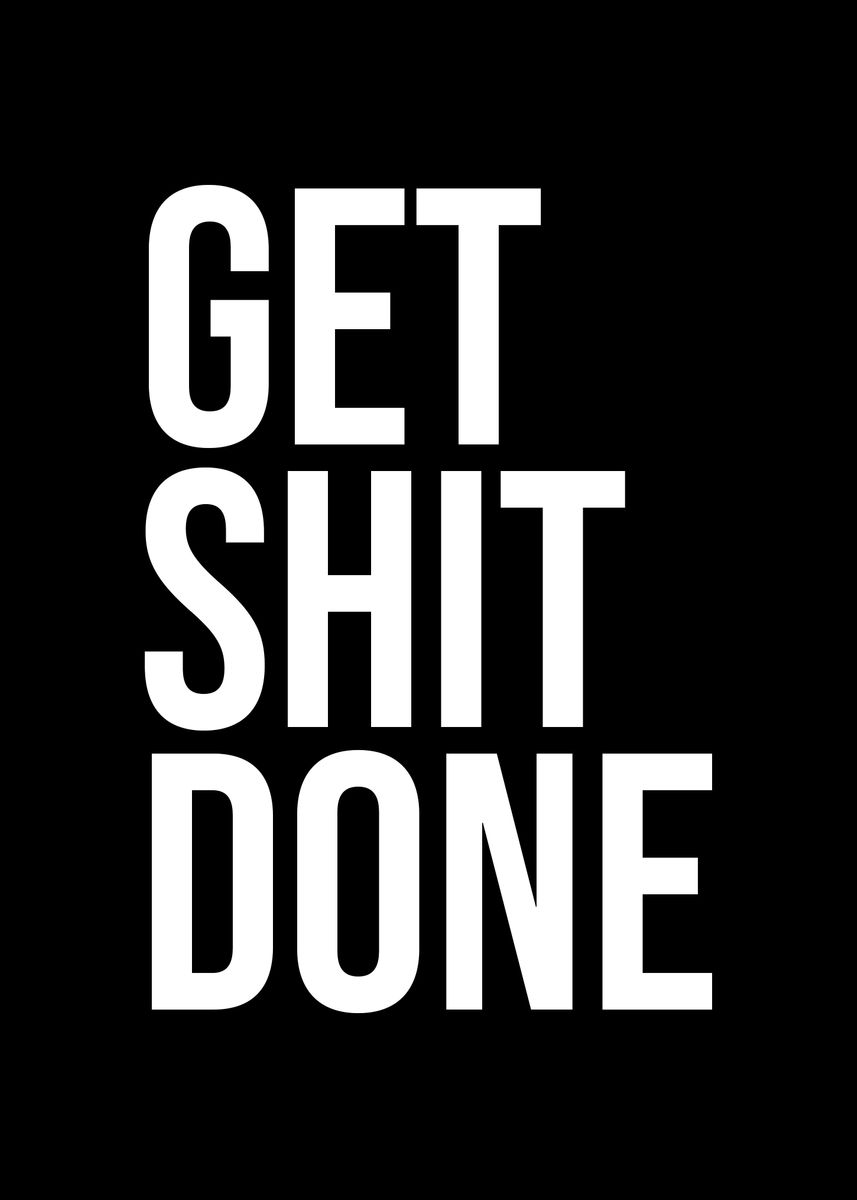 'Get shit done' Poster, picture, metal print, paint by Kaly Prints ...