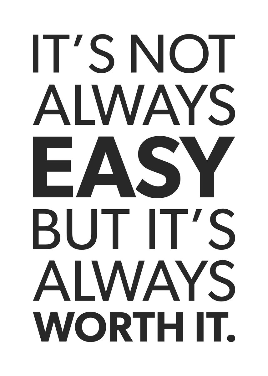 'Not Easy But Worth It' Poster, picture, metal print, paint by CHAN ...