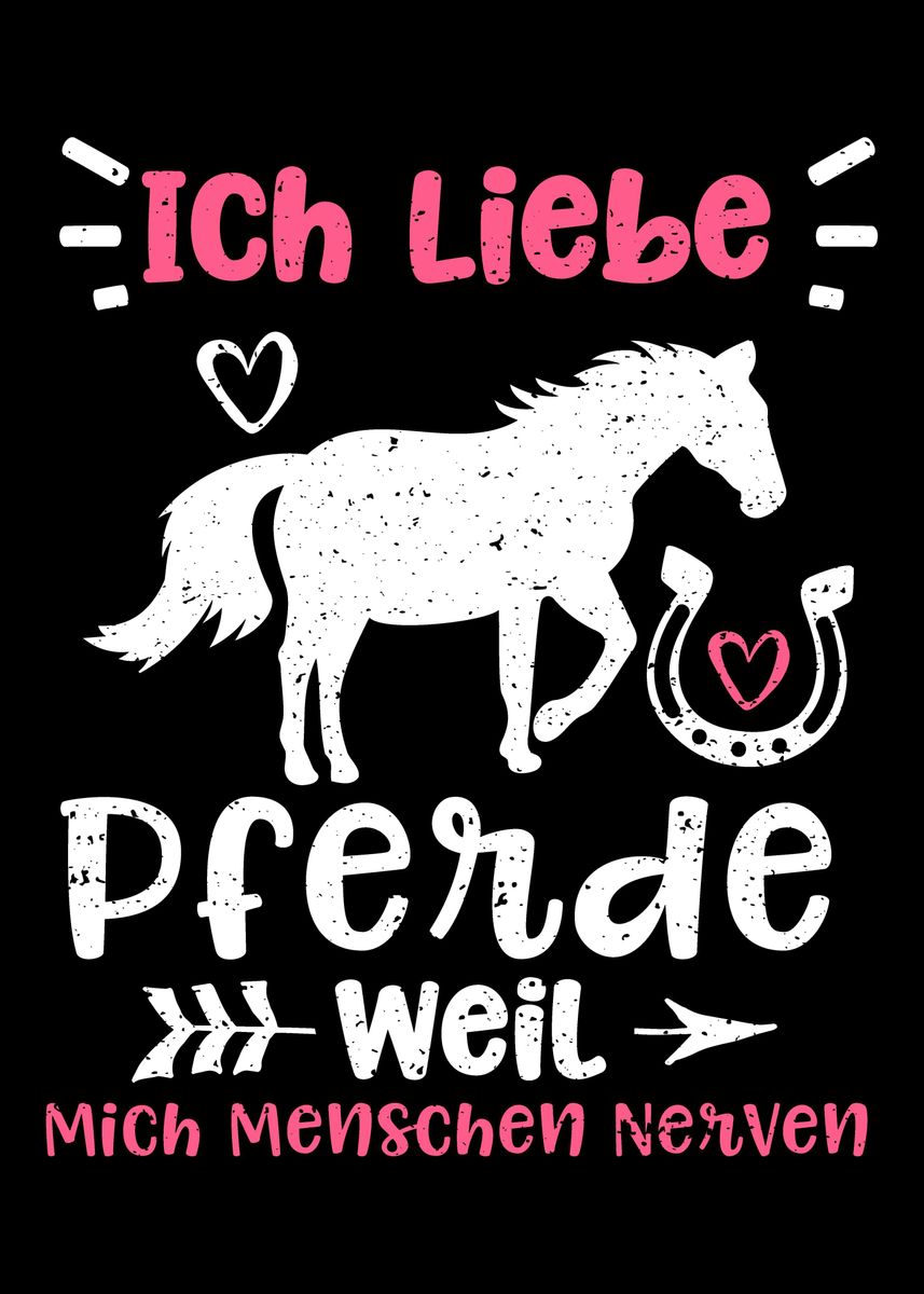 'Ich Liebe Pferde Weil Mich' Poster, picture, metal print, paint by