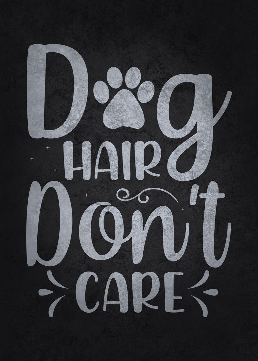'Dog Hair Dont Care' Poster, picture, metal print, paint by GOHAN