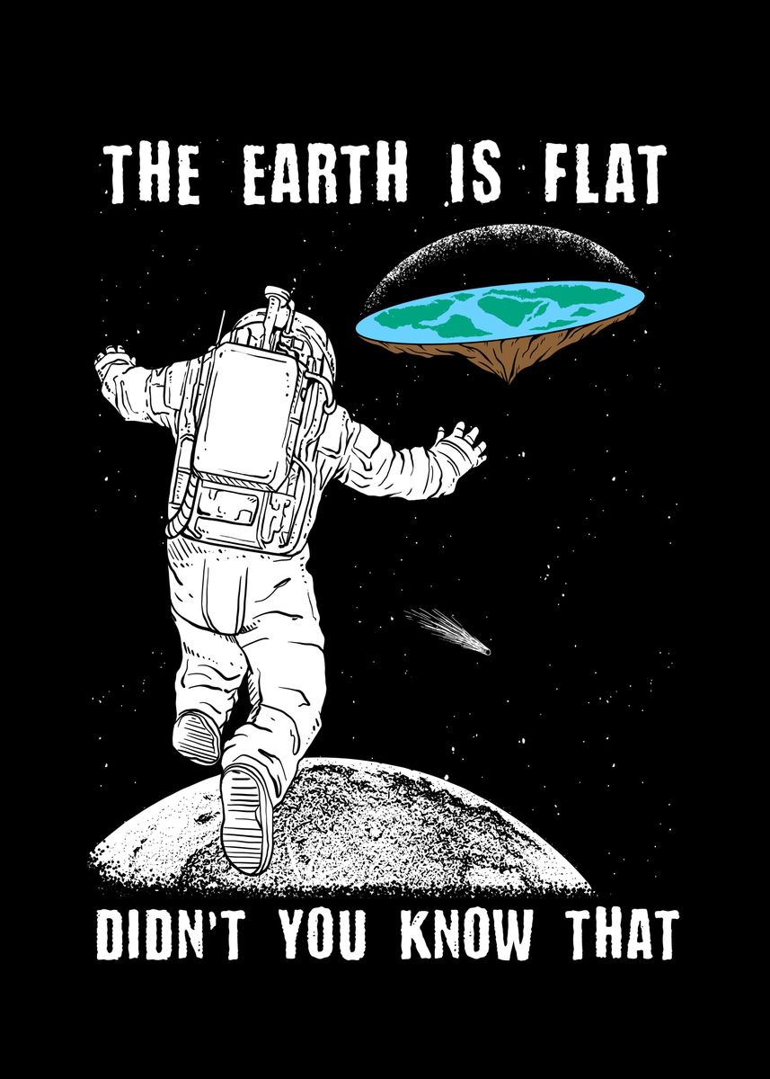 'The Earth is Flat Didnt' Poster, picture, metal print, paint by biNutz ...