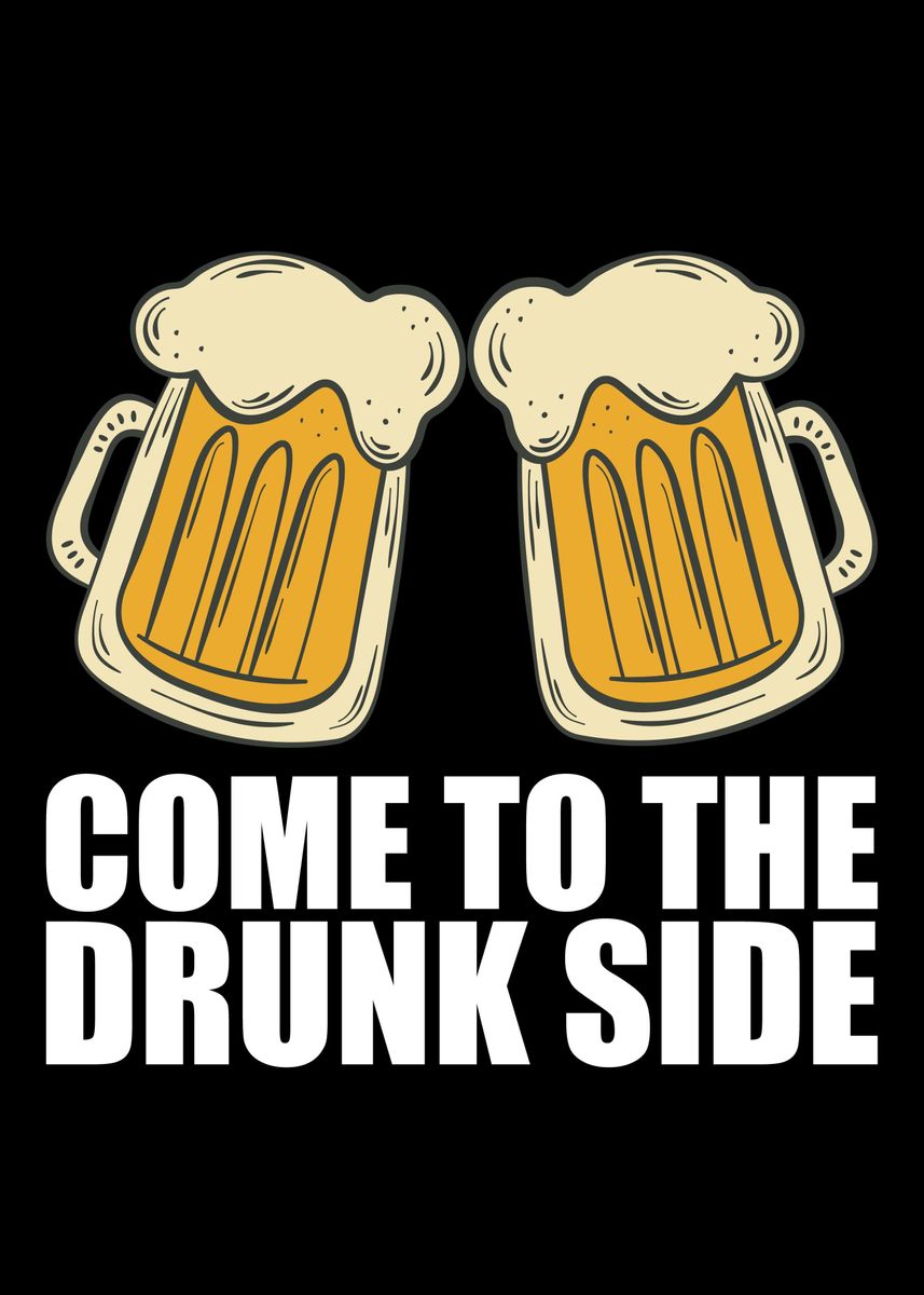 'Come To The Drunk Side' Poster, picture, metal print, paint by ...