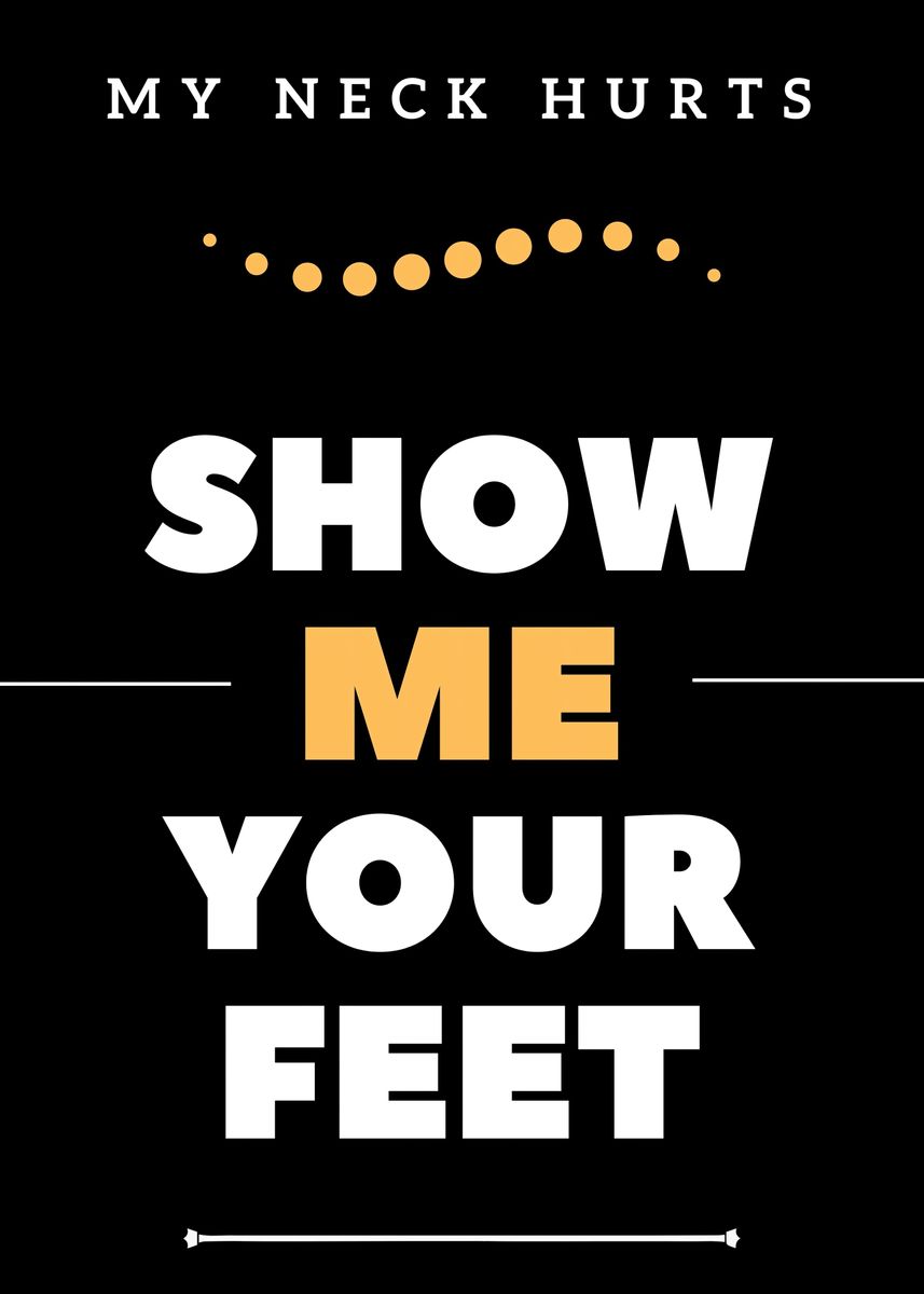 show-me-your-feet-poster-picture-metal-print-paint-by-dr-picture