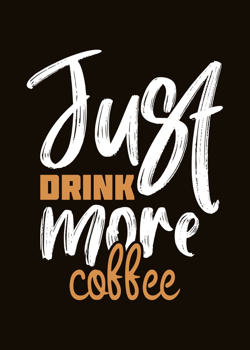 'Just drink more coffee' Poster, picture, metal print, paint by Faissal Thomas Displate