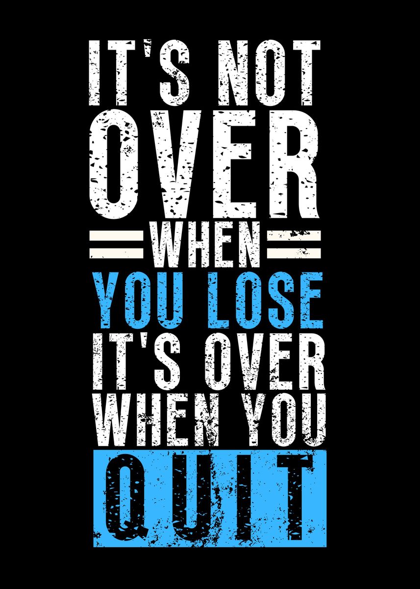 'Its Over When You Quit' Poster by Yess | Displate