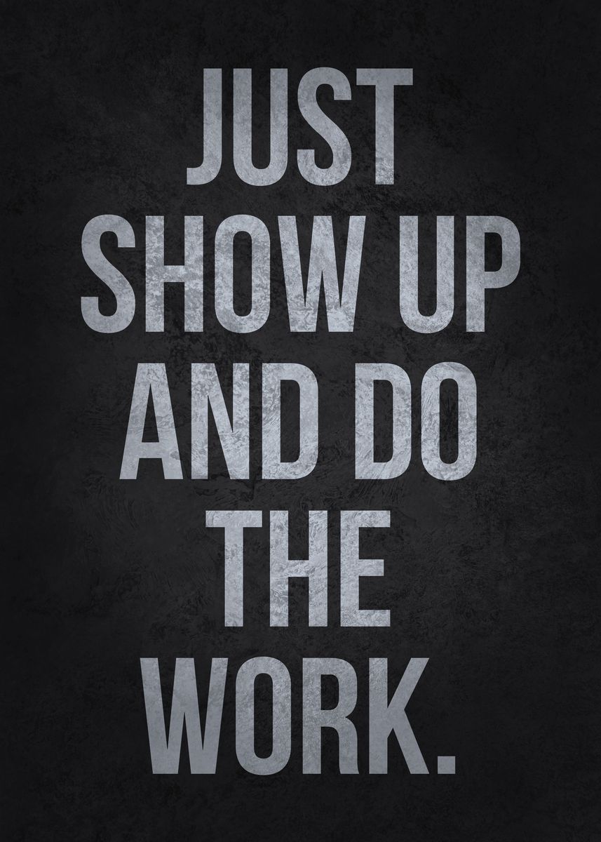 'Show Up And Do The Work' Poster by CHAN Displate