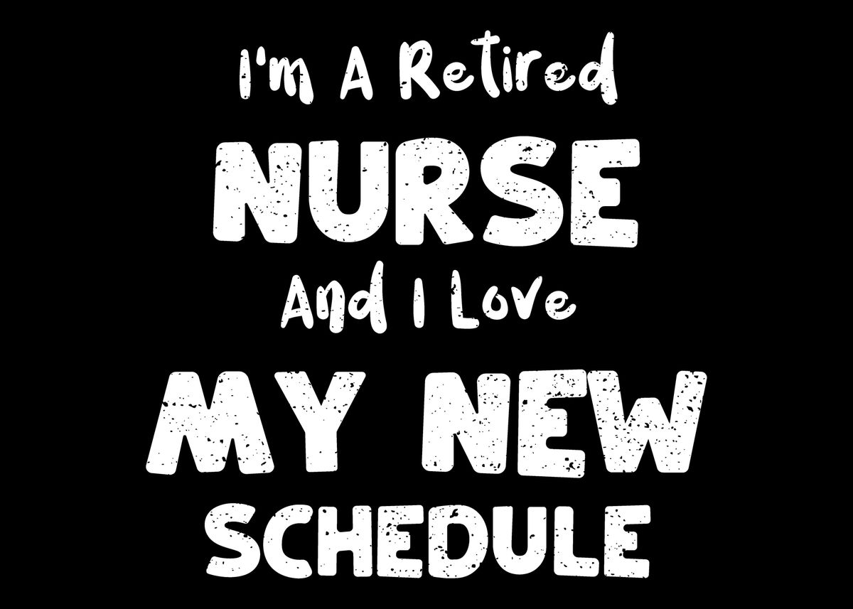 'Im A Retired Nurse And I ' Poster by DesignsByJnk5 | Displate