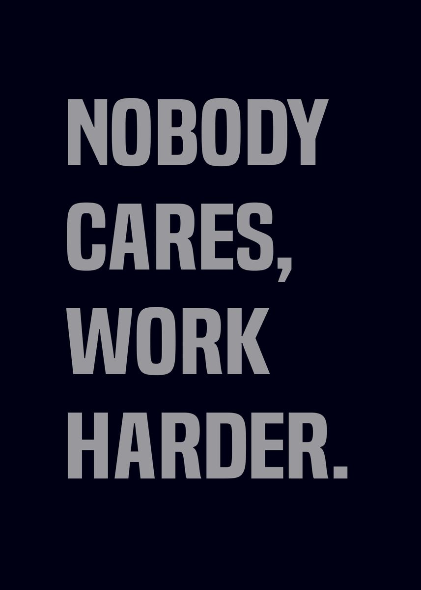 'Nobody Cares, Work Harder ' Poster by Sahlan | Displate