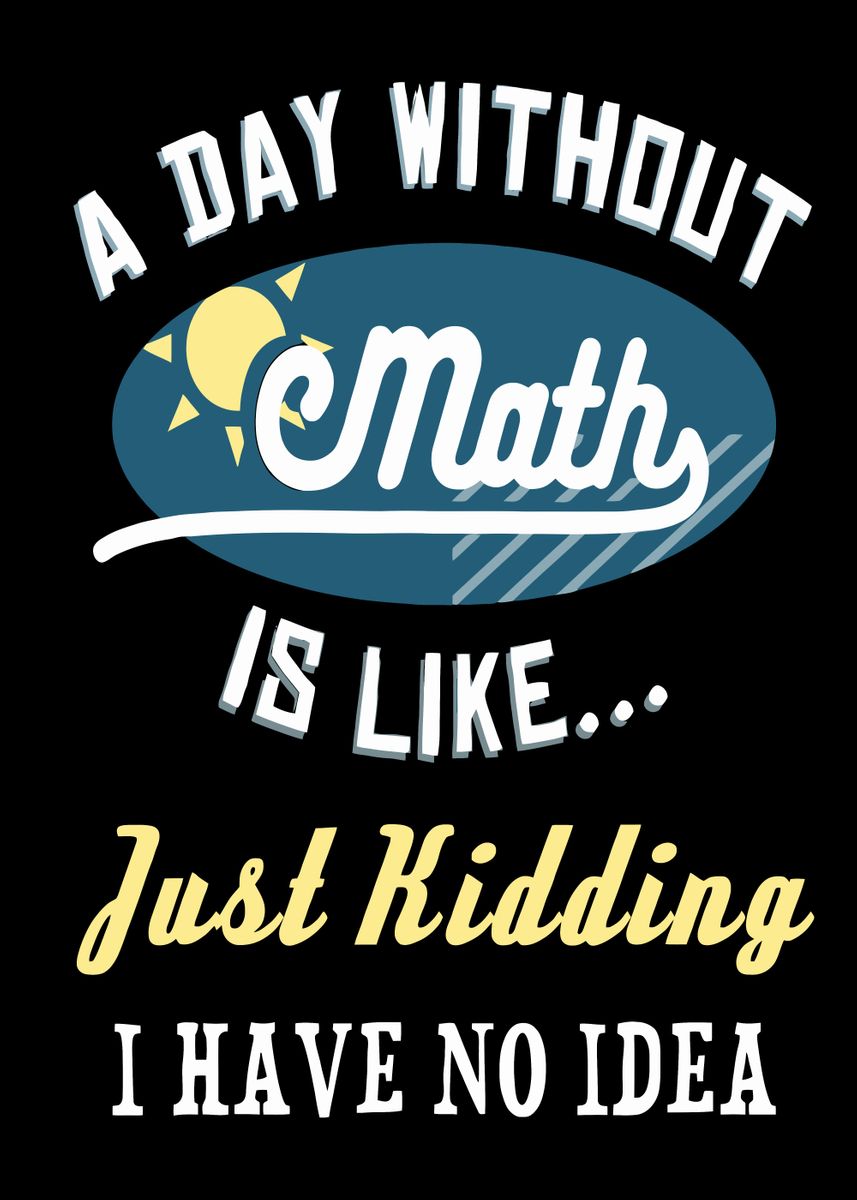 'A Day Without Math Is Like' Poster, picture, metal print, paint by Ron ...