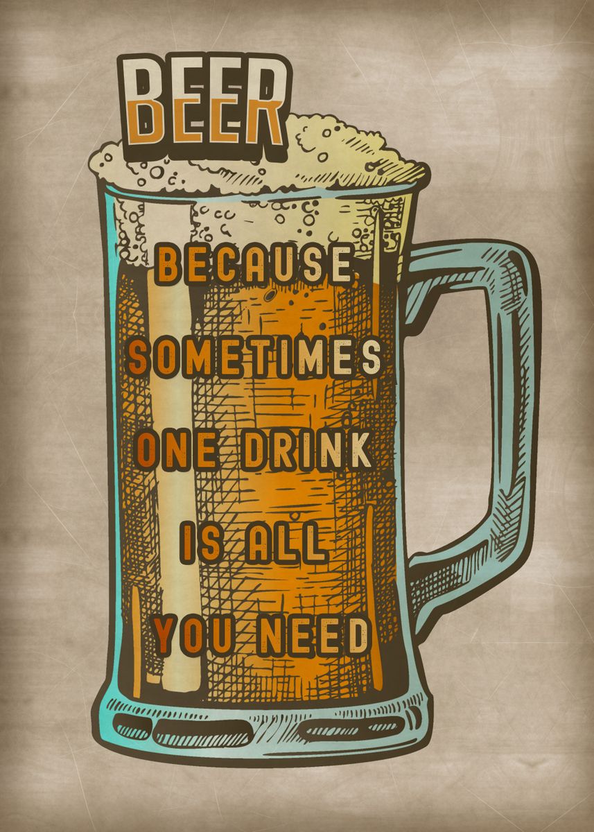 'One drink is all you need' Poster, picture, metal print, paint by ...