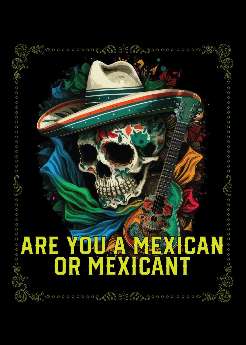 'Are You A Mexican Or' Poster, picture, metal print, paint by ...