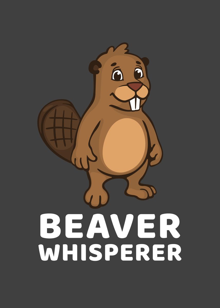 'Beaver Whisperer' Poster, picture, metal print, paint by ...