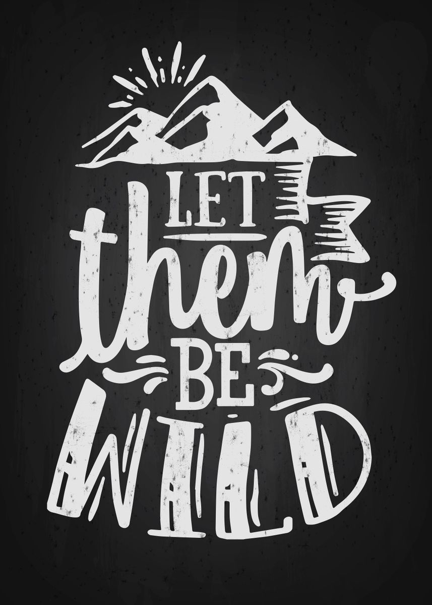 'Let Them Be Wild' Poster by tyna xi | Displate