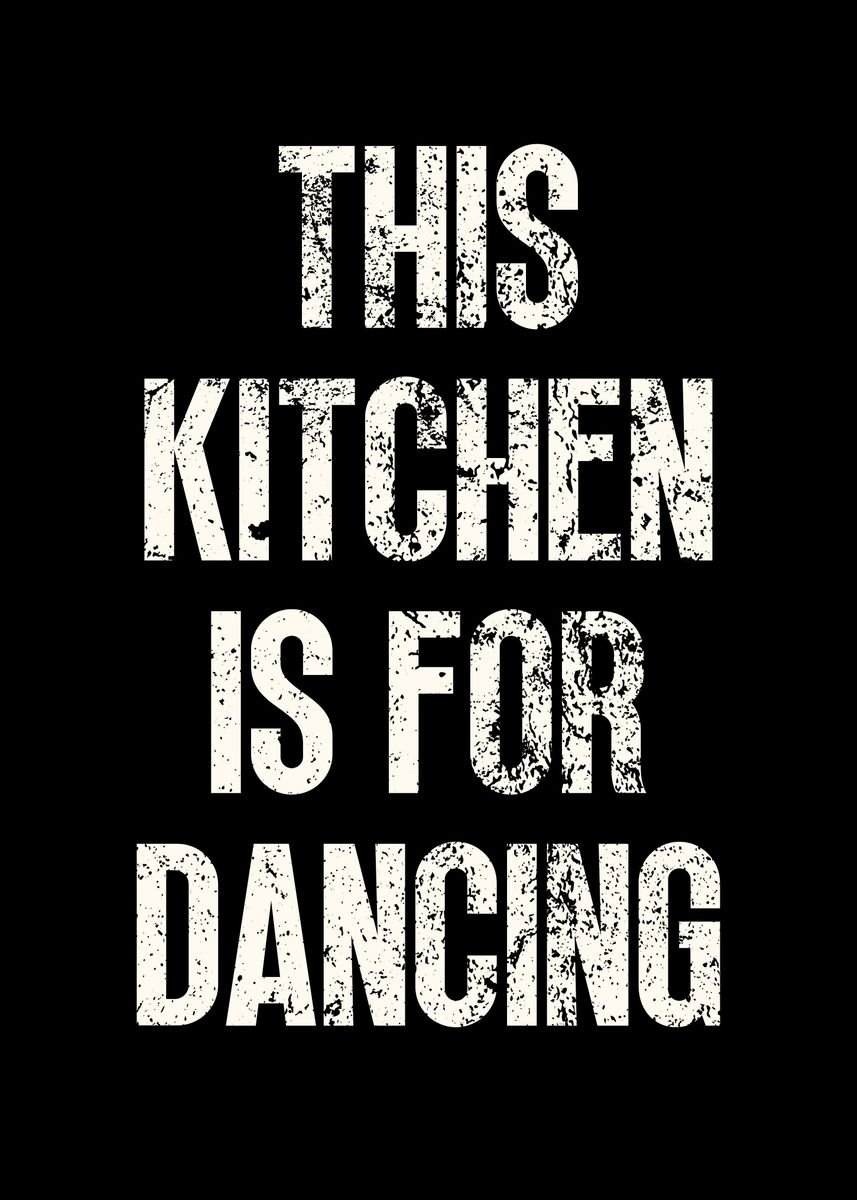 This Kitchen For Dancing Poster By Nae Displate   C588131b73a06834c09226634d6b16c6 0d619d06b8fa544fd5d51f1bfa332d7b 