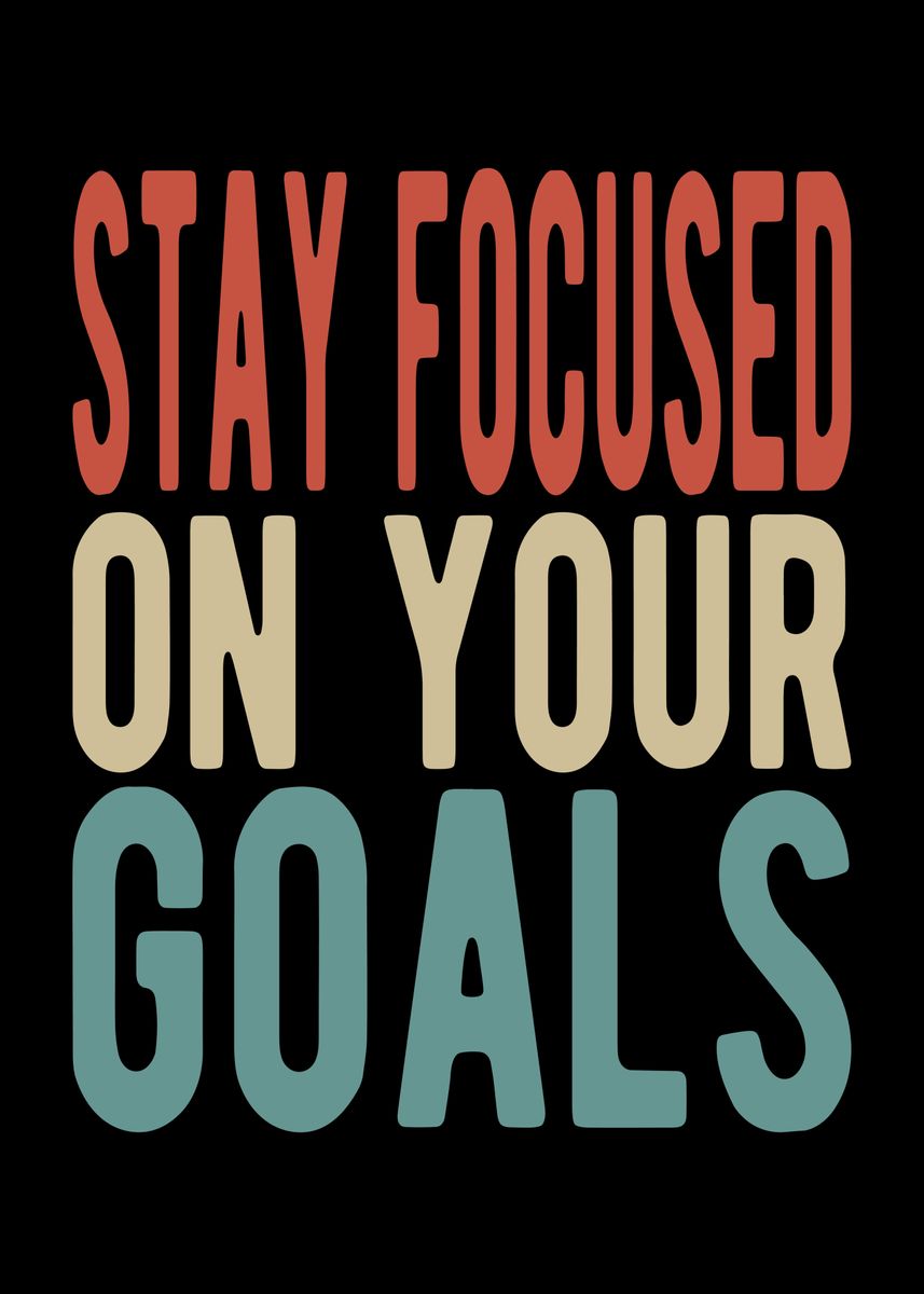 Stay Focused On Your Goals Poster Picture Metal Print Paint By stay-focused-on-your-goals-poster-picture-metal-print-paint-by