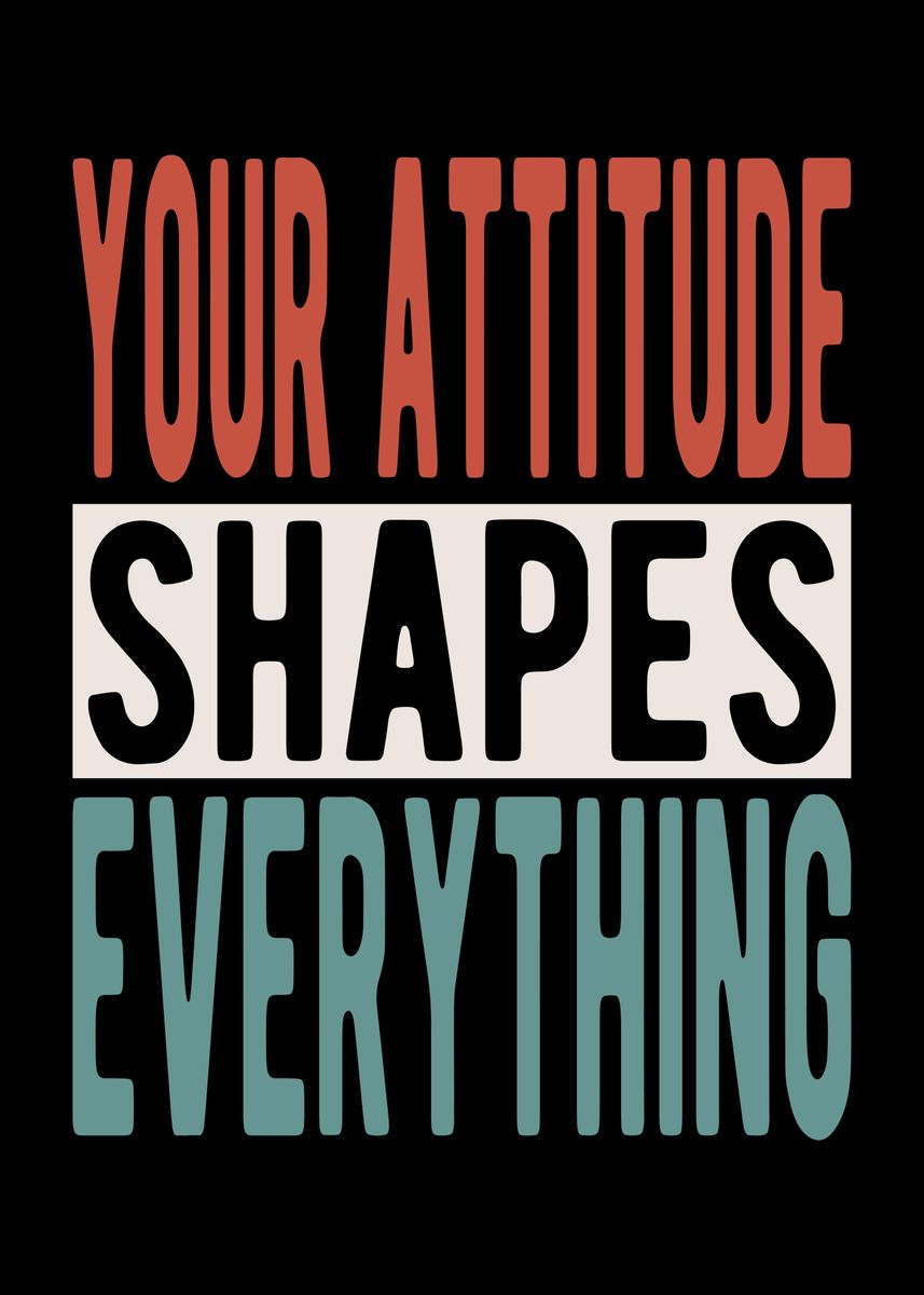 'Your attitude shapes' Poster, picture, metal print, paint by schmugo ...