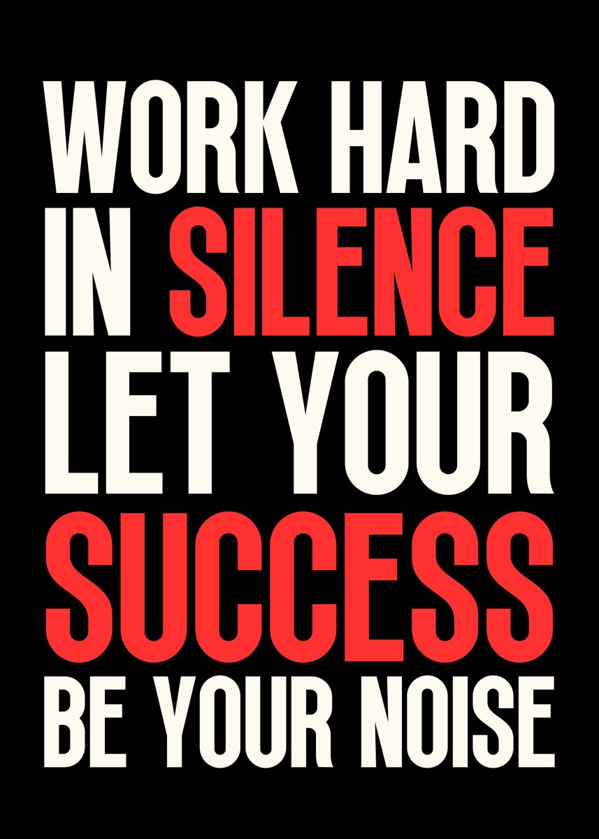 'Work Hard In Silence' Poster, picture, metal print, paint by Yess ...