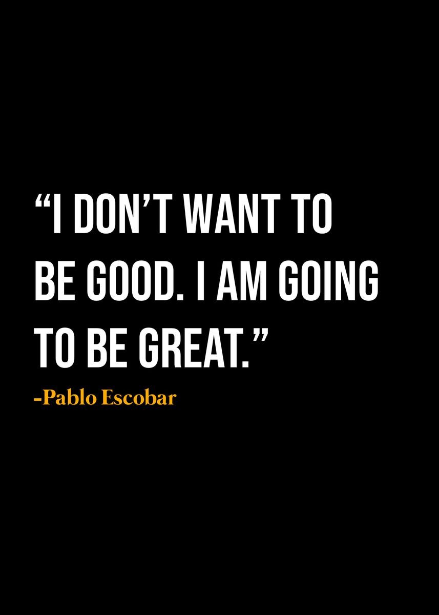 'Pablo Escobar Quote ' Poster, picture, metal print, paint by KAZE ...