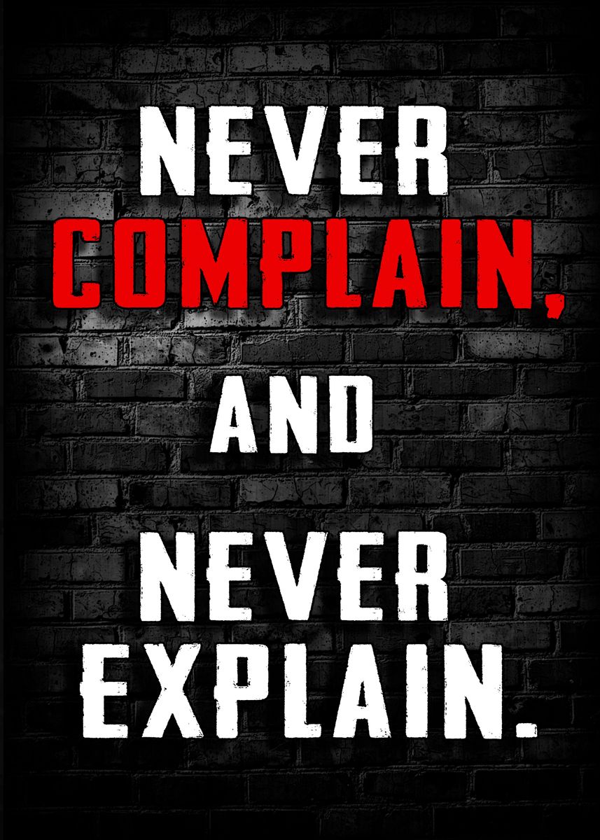 never-complain-poster-picture-metal-print-paint-by-nice-pictures