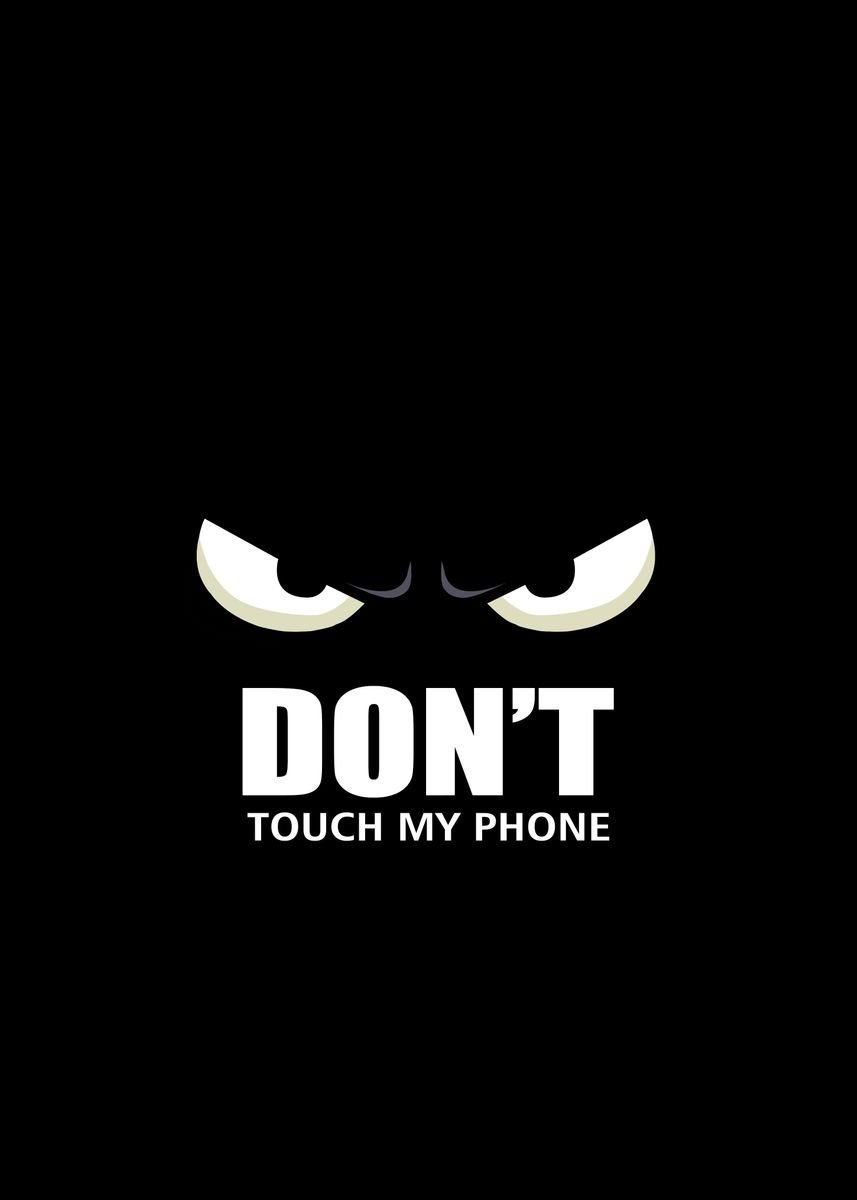 'dont Touch my phone' Poster, picture, metal print, paint by Azlan ...