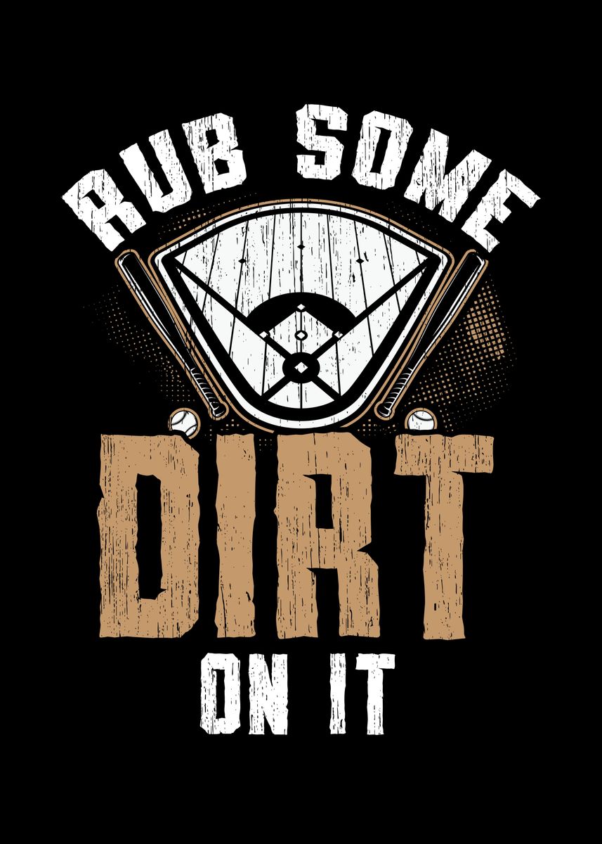 'Rub Some Dirt On It' Poster, picture, metal print, paint by NAO Displate