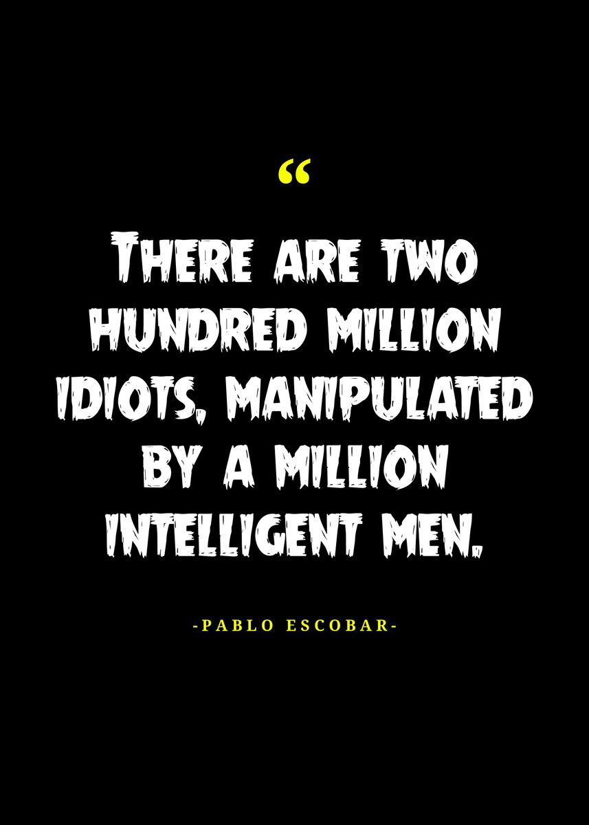 'Pablo Escobar Quotes ' Poster, picture, metal print, paint by Twenty ...